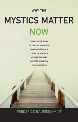 Why the Mystics Matter Now de Frederick Christian Bauerschmidt