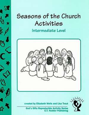 Seasons of the Church Activities, Intermediate Level de Elizabeth Wells