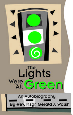 The Lights Were All Green!: An Autobiography de Gerald J. Walsh