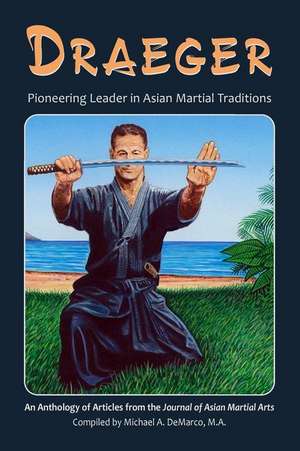 Draeger: Pioneering Leader in Asian Martial Traditions de Donn F. Draeger