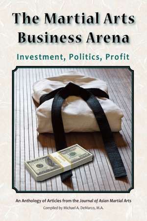 The Martial Arts Business Arena: Investment, Politics, Profit de Yong-Jae Ko