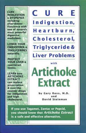 Cure Indigestion, Heartburn, Cholesterol, Triglyceride and Liver Problems with Artichoke Extract de Gary Ross