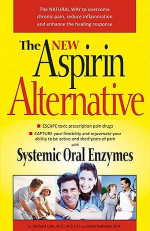 The New Aspirin Alternative: The Natural Way to Overcome Chronic Pain, Reduce Inflammation and Enhance the Healing Response de Michael W. Loes