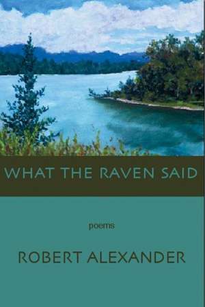 What the Raven Said de Robert Alexander