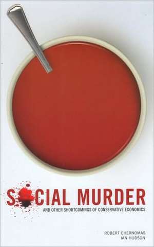 Social Murder and Other Shortcomings of Conservative Economics de Robert Chernomas