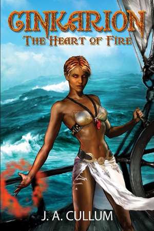 Cinkarion: The Heart of Fire de J. A. Cullum