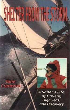 Shelter from the Storm: A Sailor's Life of Havens, High Seas, and Discover de June Cameron