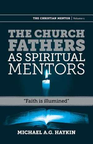 The Church Fathers as Spiritual Mentors de Michael A. G. Haykin