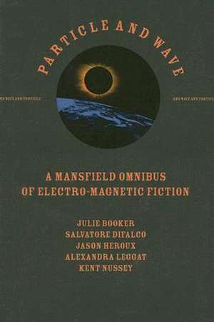 Particle and Wave: A Mansfield Omnibus of Electro-Magnetic Fiction de Julie Booker