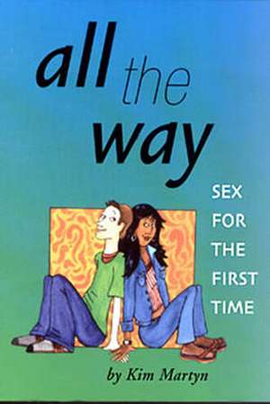 All the Way Sex for the First Time: Poems de Kim Martyn