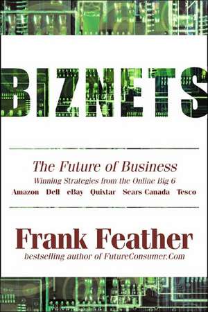 Biznets: The 'Webopoly' Future Of Business - Winning Lessons and Strategies From The 'Big 6' Online Stories: Amazon, eBay, Dell, Quixtar, Sears, Tesco de Frank Feather