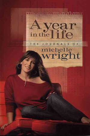 A Year in the Life: The Journals of Michelle Wright de Michelle Wright