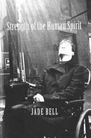 Strength of the Human Spirit de Jade Bell