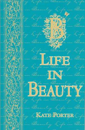 Life in Beauty de Kate Porter