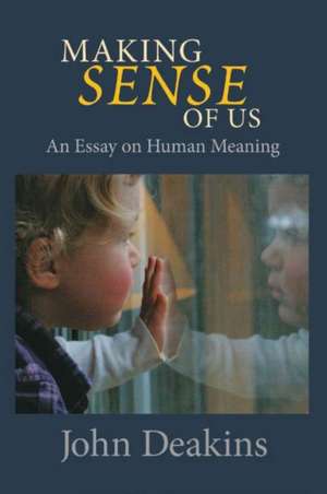 Making Sense of Us de Ph.D. Deakins, John