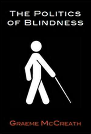 Politics of Blindness de Graeme McCreath