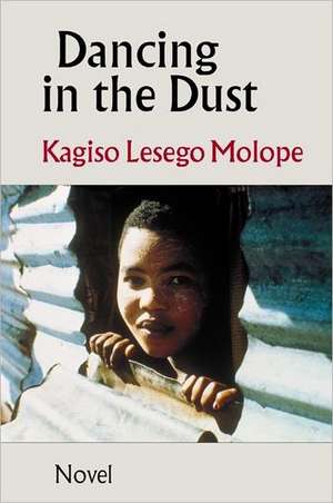 Dancing in the Dust de Kagiso Lesego Molope