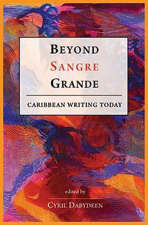 Beyond Sangre Grande: Caribbean Writing Today de Cyril Dabydeen