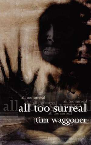 All Too Surreal de Tim Waggoner