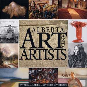 Alberta Art and Artists: An Overview de Patricia Ainslie