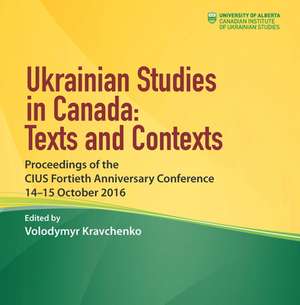 Ukrainian Studies in Canada: Texts and Contexts de Volodymyr Kravchenko