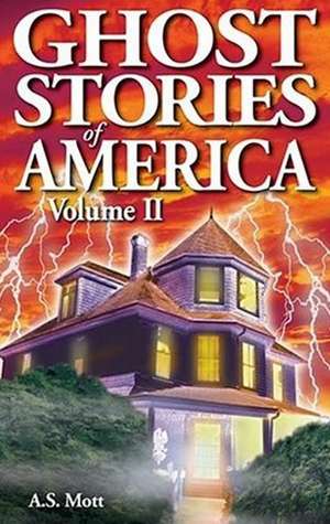 Ghost Stories of America: Volume II de A.S. Mott