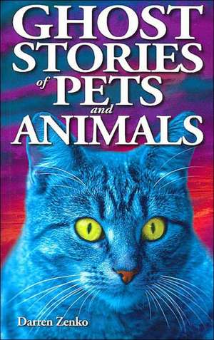 Ghost Stories of Pets and Animals de Darren Zenko