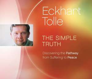 The Simple Truth: Discovering the Pathway from Suffering to Peace de Eckhart Tolle