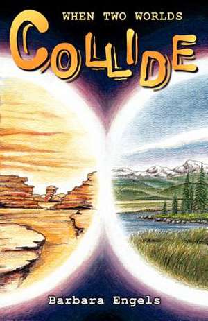 When Two Worlds Collide de Barbara Engels