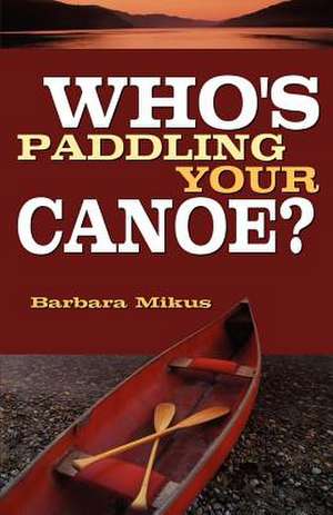 Who's Paddling Your Canoe de Barbara Mikus