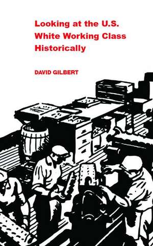 Looking at the U.S. White Working Class Historically de David Gilbert