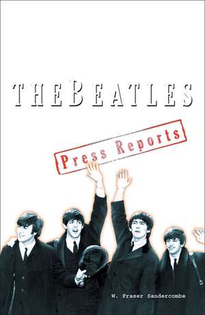 Beatles: The Press Reports 1961-1970 de W Fraser Sandercombe