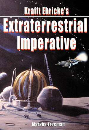 Krafft Ehricke's Extraterrestrial Imperative de Krafft Ehricke