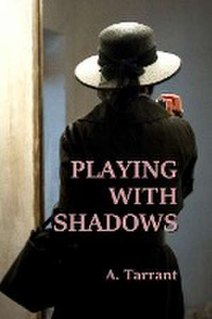 Playing With Shadows de A. Tarrant