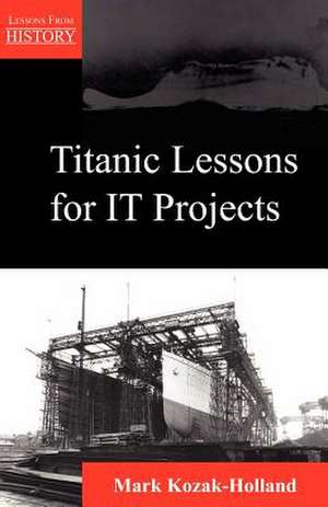 Titanic Lessons for It Projects de Mark Kozak-Holland