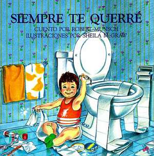 Siempre Te Querre = Love You Forever de Robert Munsch