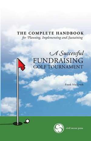 The Complete Handbook for a Successful Fundraising Golf Tournament