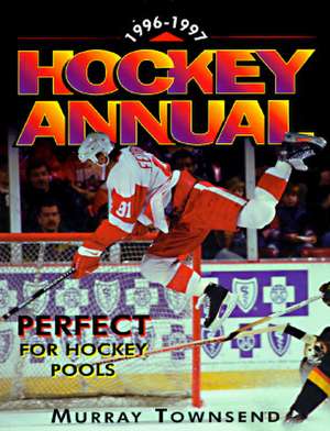 The 1996-97 Hockey Annual: The Essential Season Handbook de Murray Townsend