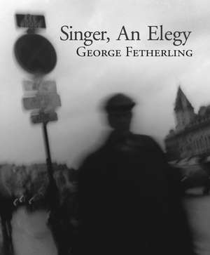 Singer, An Elegy de George Fetherling