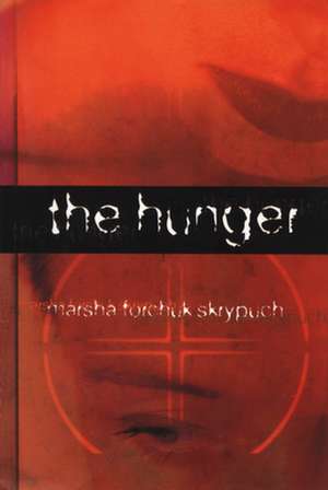 The Hunger de Marsha Forchuk Skrypuch