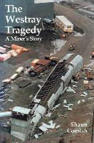 The Westray Tragedy – A Miner′s Story de Shaun Comish