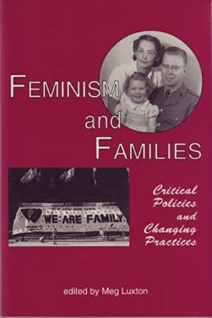 Feminism and Families – Critical Policies and Changing Practices de Meg Luxton