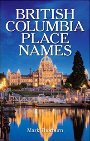 British Columbia Place Names de Mark Thorburn