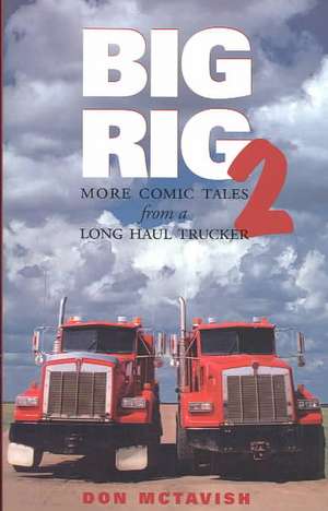 Big Rig Two: More Comic Tales from a Long Haul Trucker de Don McTavish