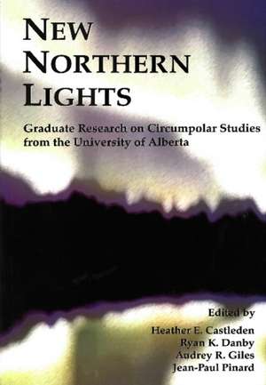 New Northern Lights: Graduate Research on Circumpolar Studies from the University of Alberta de Heather E. Castleden