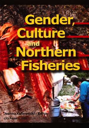 Gender, Culture, and Northern Fisheries de Joanna Kafarowski