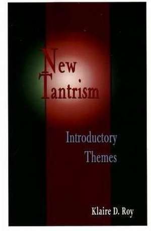 New Tantrism: Introductory Themes de Klaire D Roy