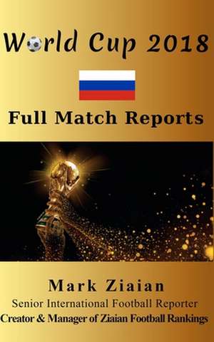 World Cup 2018 Full Match Reports de Mark Ziaian