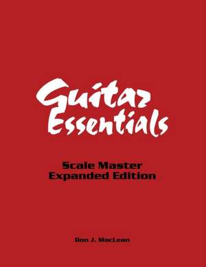 Guitar Essentials: Scale Master Expanded Edition de Don J. MacLean