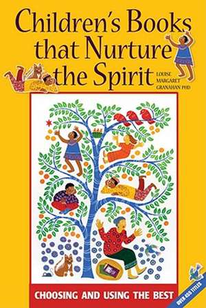 Children's Books that Nurture the Spirit: Choosing and Using the Best de Louise Margaret Granahan